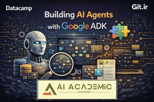 ساخت عامل‌های هوش مصنوعی با Google ADK